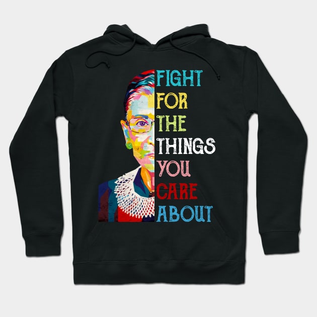 Fight For The Things You Care About Ruth Bader Ginsburg Quote Hoodie by FisherSmalljLyEv